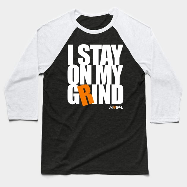 I Stay On My Grind Baseball T-Shirt by airealapparel